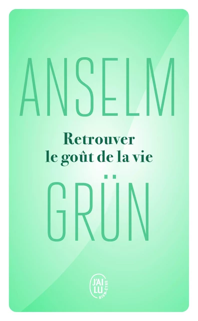 Retrouver le goût de la vie - Anselm Grun - J'AI LU