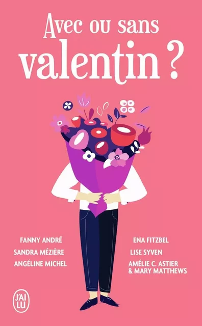 Avec ou sans valentin ? - Angéline Michel, Amélie C. Astier, Mary Matthews, Fanny André, Ena Fitzbel, Lise Syven, Sandra Mézière,  Collectif - J'AI LU