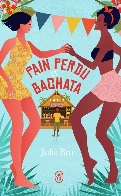 Pain perdu et bachata - Julia Bru - J'AI LU