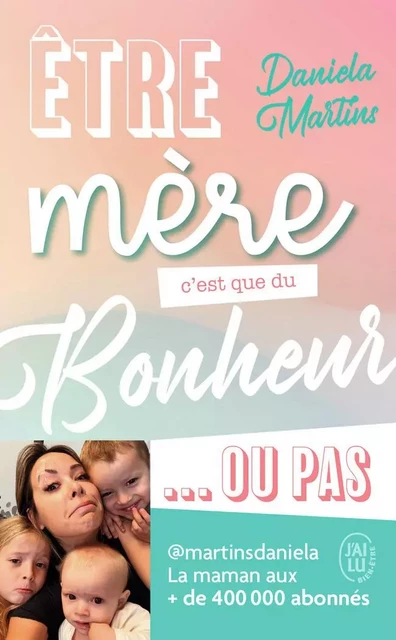 Être mère c'est que du bonheur... ou pas - Daniela Martins - J'AI LU