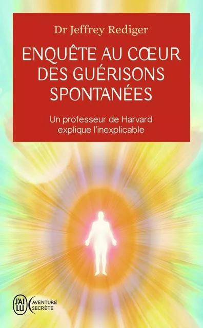 Enquête au coeur des guérisons spontanées - Jeffrey Rediger - J'AI LU