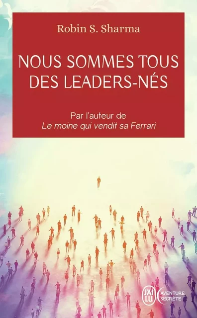 Nous sommes tous des leaders-nés - Robin S. Sharma - J'AI LU