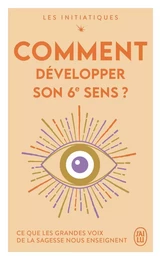 Les initiatiques - Comment développer son 6ᵉ sens ?