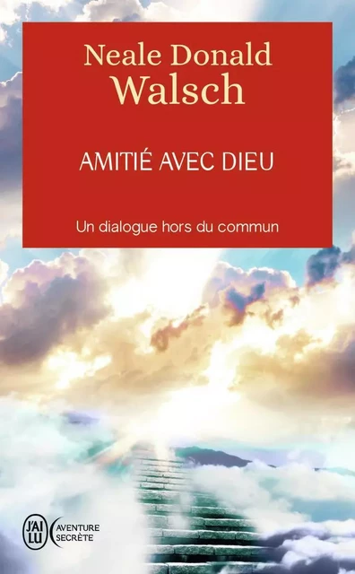 Amitié avec Dieu - Neale Donald Walsch - J'AI LU