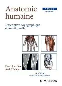 Anatomie humaine. Descriptive, topographique et fonctionnelle. Membres - Henri Rouvière, André Delmas - MASSON