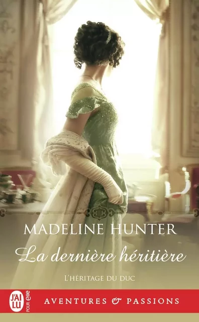 La dernière héritière - Madeline Hunter - J'AI LU