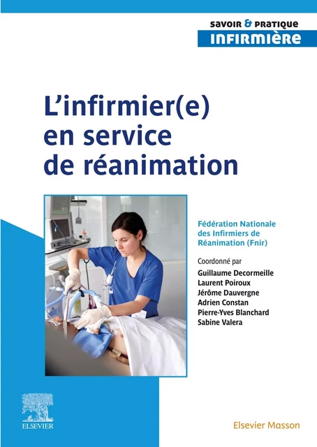 L'infirmier(e) en service de réanimation -  Fédération Nationale des Infirmiers de Réanimation (Fnir), Guillaume Decormeille, Laurent Poiroux, Jérôme Dauvergne, Adrien Constan, Pierre-Yves Blanchard, Sabine Valera - MASSON