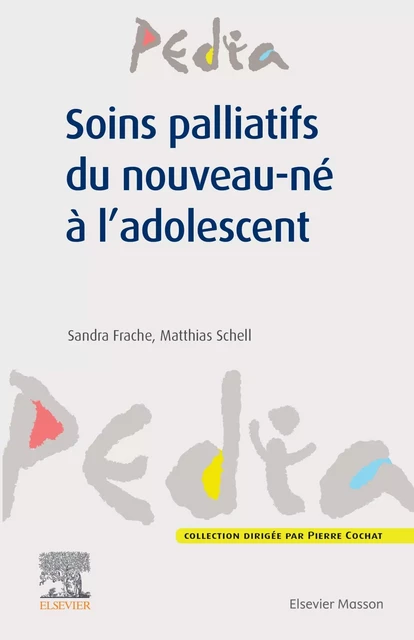 Soins palliatifs du nouveau-né à l'adolescent - Sandra Frache, Matthias Schell - MASSON