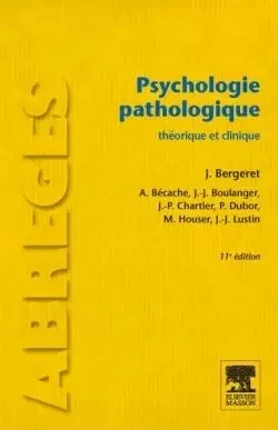 Psychologie pathologique - Jean Bergeret, Ary Bécache, Jules-Jean Boulanger, Jean-Paul Chartier, Pierre Dubor, Marcel Houser, Jean-Jacques Lustin - MASSON