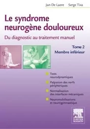 Le syndrome neurogène douloureux. Du diagnostic au traitement manuel - Tome 2