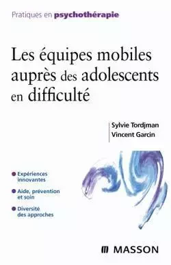 Les équipes mobiles auprès des adolescents en difficulté - Sylvie Tordjman, Vincent Garcin - MASSON