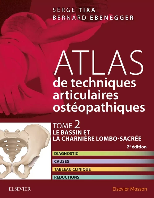 Atlas de techniques ostéopathiques. T. 2. Le bassin et la charnière lombo-sacrée. - Serge Tixa, Bernard Ebenegger - MASSON