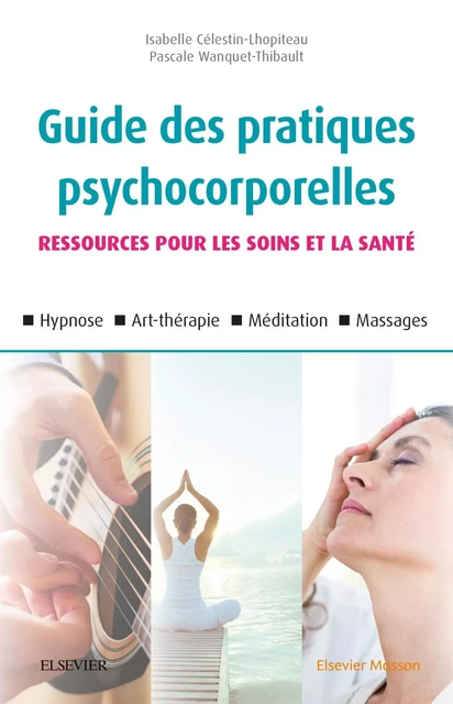 Guide des pratiques psychocorporelles - Isabelle Célestin-Lhopiteau, Pascale Wanquet-Thibault - MASSON