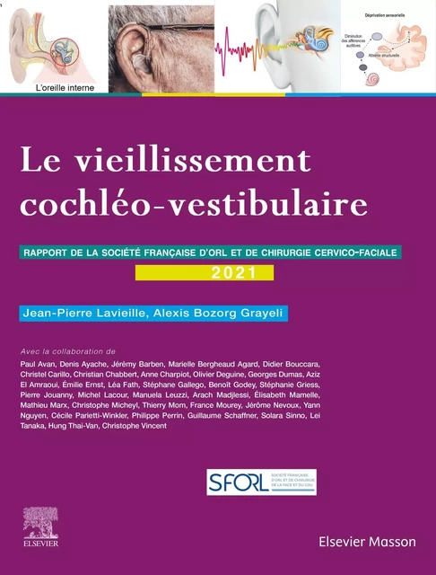 Le vieillissement cochléo-vestibulaire - (SFORL) Société Française d'Oto-Rhino-Laryngologie et de Chirurgie de la Face et du Cou, Alexis Bozorg Grayeli, Jean-Pierre Lavieille - MASSON