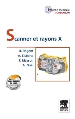 Scanner et rayons X - Denis Régent, Albert Lisbona, Francois Masson, Alain NOEL - MASSON