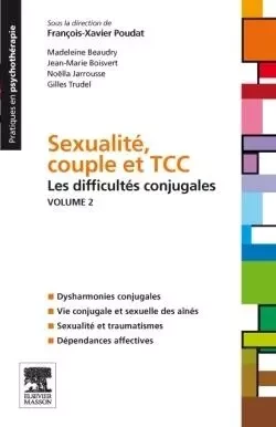 Sexualité, couple et TCC. Volume 2 : les difficultés conjugales - François-Xavier Poudat, Madeleine Beaudry, Jean-Marie Boisvert, Noella Jarrousse, Gilles Trudel - MASSON