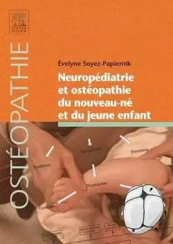 Neuropédiatrie et ostéopathie du nouveau-né et du jeune enfant - Évelyne Soyez-Papiernik - MASSON