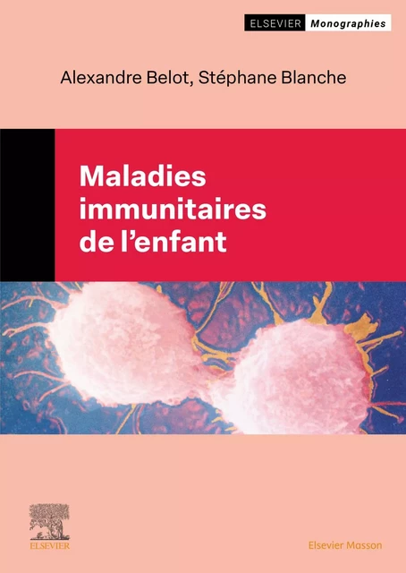 Maladies immunitaires de l'enfant - Alexandre Belot, Stéphane Blanche - MASSON