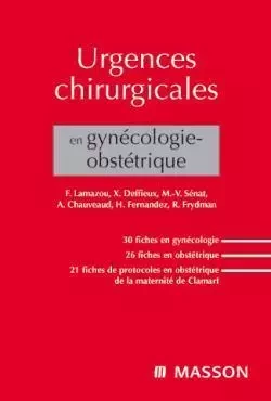 Urgences chirurgicales en gynécologie-obstétrique - Frédéric Lamazou, Xavier Deffieux, Marie-Victoire Senat, Aurélia Chauveaud, Hervé Fernandez, René Frydman - MASSON