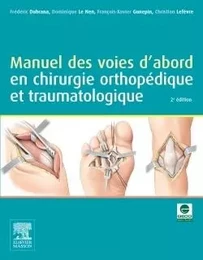 Manuel des voies d'abord en chirurgie orthopédique et traumatologique