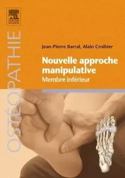 Nouvelle approche manipulative. Membre inférieur - Jean-Pierre Barral, Alain Croibier - MASSON