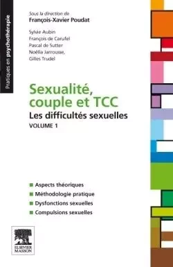 Sexualité, couple et TCC. Volume 1 : les difficultés sexuelles - François-Xavier Poudat, Sylvie Aubin, François de Carufel, Pascal De Sutter, Noella Jarrousse, Gilles Trudel - MASSON