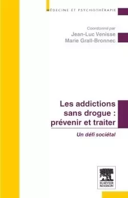 Prévenir et traiter les addictions sans drogue : un défi sociétal - Jean-Luc Vénisse - MASSON