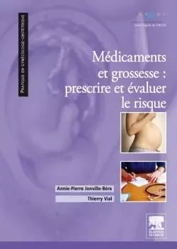 Médicaments et grossesse : prescrire et évaluer le risque - Annie-Pierre Jonville-Béra, Thierry Vial - MASSON