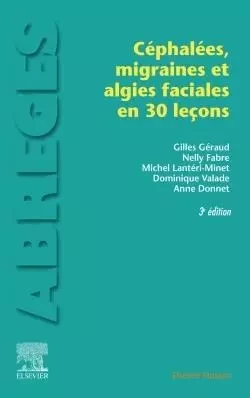 Les céphalées, migraines et algies faciales en 30 leçons - Gilles Géraud, Nelly Fabre, Michel Lantéri-Minet, Dominique Valade, Anne Donnet - MASSON