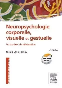 Neuropsychologie corporelle, visuelle et gestuelle - Nicole Sève-Ferrieu - MASSON