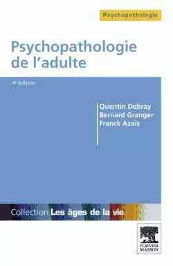 Psychopathologie de l'adulte - Quentin Debray, Bernard Granger, Franck Azaïs - MASSON