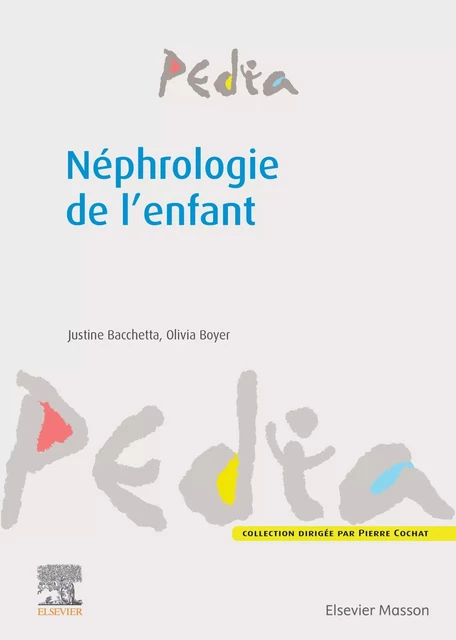 Néphrologie de l'enfant - Justine Bacchetta, Olivia Boyer - MASSON