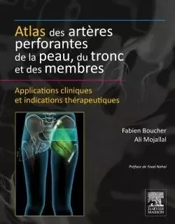 Atlas des artères perforantes de la peau, du tronc et des membres - Fabien Boucher, Alain Ali Mojallal - MASSON