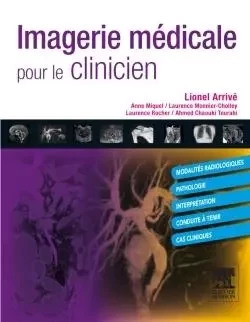 Imagerie médicale pour le clinicien - Lionel Arrivé, Anne Miquel, Laurence Monnier-Cholley, Laurence Rocher, Ahmed Chaouki Tourabi - MASSON