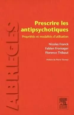 Prescrire les antipsychotiques - Nicolas FRANCK, Fabien Fromager, Florence Thibaut - MASSON