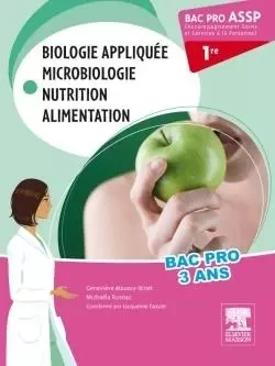 Bac Pro ASSP Biologie appliquée, microbiologie, nutrition, alimentation 1re - Geneviève Moussy-Binet, Michaëla Rusnac, Jacqueline Gassier - MASSON