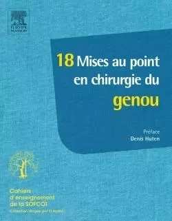 18 mises au point en chirurgie du genou - Denis Huten - MASSON