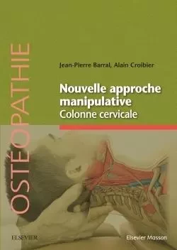 Nouvelle approche manipulative. Colonne cervicale - Jean-Pierre Barral, Alain Croibier - MASSON