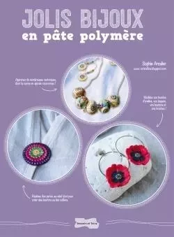 Jolis bijoux en pâte polymère - Sophie ARZALIER - DESSAIN TOLRA