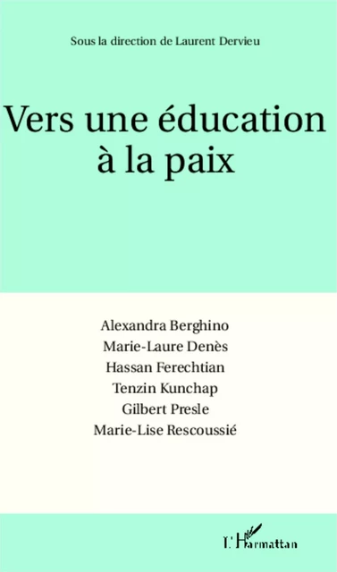 Vers une éducation à la paix - Marie-Lise Rescoussié, Gilbert Presle, Tenzin Kunchap, Marie-Laure Denès, Alexandra Berghino, Hassan Ferechtian - Editions L'Harmattan