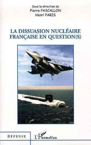 La dissuasion nucléaire française en question(s) - Pierre Pascallon, Henri Paris - Editions L'Harmattan