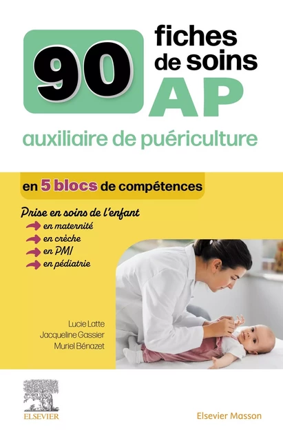 90 fiches de soins  AP auxiliaire de puériculture - Lucie Latte, Jacqueline Gassier, Muriel Bénazet - MASSON