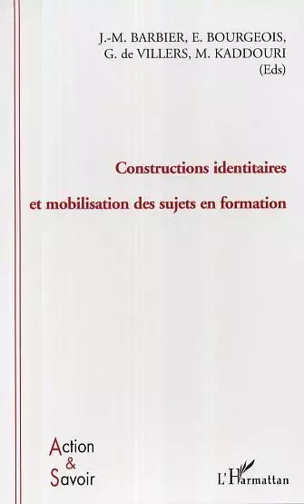 Constructions identitaires et mobilisation des sujets en formation - Jean-Marie Barbier, Étienne Bourgeois, Guy De Villiers, Mokhtar Kaddouri - Editions L'Harmattan