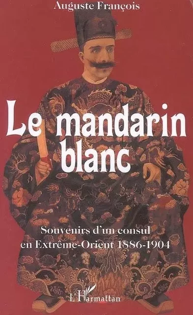 Le mandarin blanc - Auguste François - Editions L'Harmattan