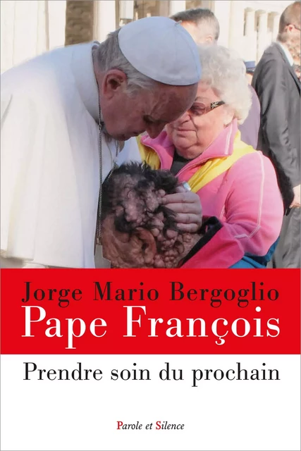 Prendre soin du prochain - Jorge Bergoglio - Pape François - PAROLE SILENCE