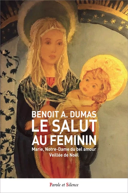 Le salut au féminin - Benoit A. Dumas - PAROLE SILENCE