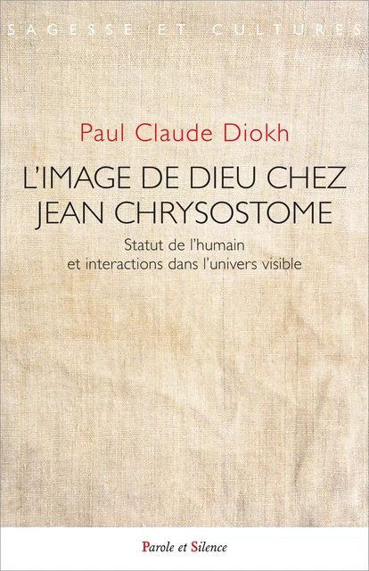 L'image de Dieu chez Jean Chrysostome - Paul Claude DIOKH - PAROLE SILENCE