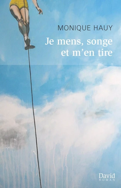 Je mens, songe et m'en tire - Monique Hauy - DAVID