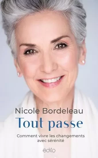 TOUT PASSE. COMMENT VIVRE LES CHANGEMENTS AVEC SERENITE -  BORDELEAU NICOLE - EDITO MONTREAL