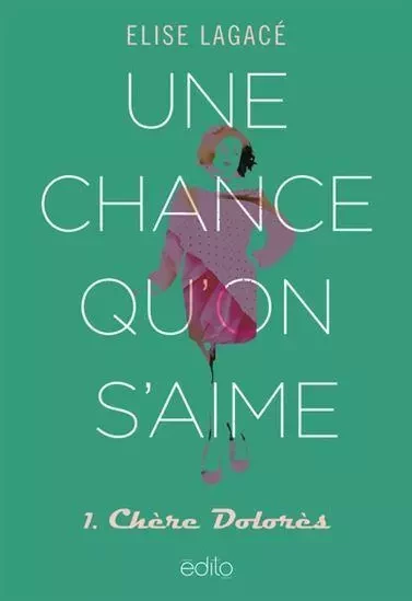 UNE CHANCE QU'ON S'AIME V 01 CHERE DOLORES -  LAGACE ELISE - EDITO MONTREAL